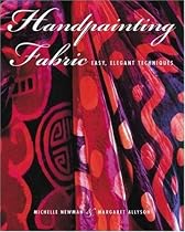 Handpainting Fabric: Easy, Elegant Techniques