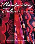 Handpainting Fabric: Easy, Elegant Techniques