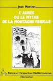L\'Aurès, ou, Le mythe de la montagne rebelle