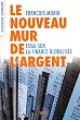 Le nouveau mur de l'argent : Essai sur la finance globalis�e