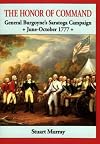 The Honor of Command: General Burgoyne's Saratoga Campaign