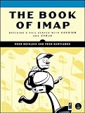 The Book of IMAP: Building a Mail Server with Courier and Cyrus