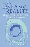 The Dream of Reality: Heinz von Foerster s Constructivism