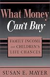 What Money Can`t Buy: Family Income and Children`s Life Chances