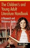 The Children's And Young Adult Literature Handbook : A Research And Reference Guide