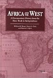 Africa And The West : A Documentary History From The  Slave Trade To Independence