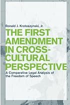 The First Amendment in Cross-Cultural Perspective: A Comparative Legal Analysis of the Freedom of Speech (Critical America)