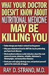 What Your Doctor Doesn't Know About Nutritional Medicine May Be Killing You