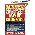 What Your Doctor Doesn't Know About Nutritional Medicine May Be Killing You by Ray D. Strand