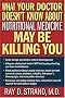 What Your Doctor Doesn't Know About Nutritional Medicine May Be Killing You What Your Doctor Doesn't Know About Nutritional Medicine May Be Killing You