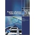 Premier e-Business - Cases from Asia by Jae Kyu Lee; Benjamin Gan Kok Siew; Vijay Sethi