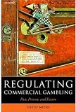 Regulating Commercial Gambling: Past, Present, and Future (Oxford Socio-Legal Studies)