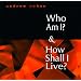Who Am I? and How Shall I Live?