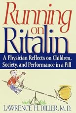 Running on Ritalin: A Physician Reflects on Children, Society, and Performance In A Pill