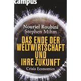 Das Ende der Weltwirtschaft und ihre Zukunft: Crisis Economicsvon "Nouriel Roubini"