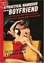 Practical Handbook for the Boyfriend, A: For Every Guy Who Wants to be One/For Every Girl Who Wants to Build One
