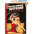 PRACTICAL HANDBOOK FOR THE BOYFRIEND, A: FOR EVERY GUY WHO WANTS TO BE ONE/FOR EVERY GIRL WHO WANTS TO BUILD ONE