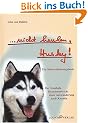 ...nicht heulen, Husky! Ein Selbsterfahrungsbuch. Der fesselnde Tatsachenbericht einer Auswanderung nach Kanada