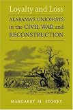 Loyalty And Loss: Alabamas Unionists In The Civil War And Reconstruction (Conflicting Worlds: New Dimensions of the American Civil War)
