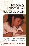 Democracy, Education, and Multiculturalism: Dilemmas of Citizenship in a Global World