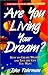 Are You Living Your Dream? : How to Create Wealth and Live the Life You Want