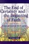 The End of Certainty and the Beginning of Faith: Religion and Science for the 21st Century