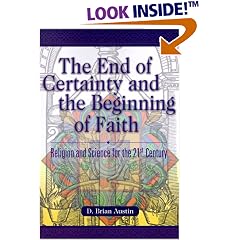 The End of Certainty and the Beginning of Faith: Religion and Science for the 21st Century