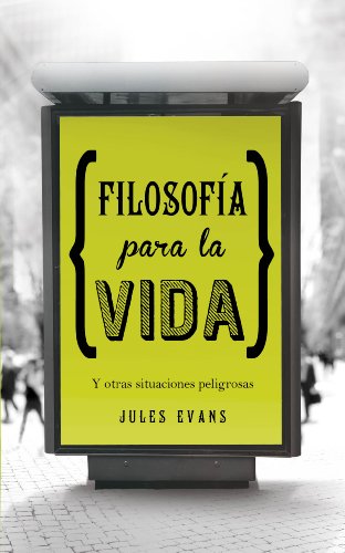 Filosofía para la vida: Y otras situaciones peligrosas (Spanish Edition)
