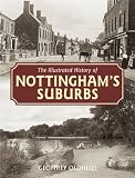 The Illustrated History of Nottingham's Suburbs (Illustrated History)