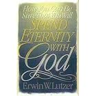 How You Can Be Sure That You Will Spend Eternity with God by  Erwin W. Lutzer