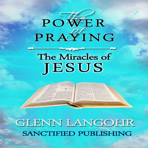 The Power of Praying the Miracles of Jesus: A 40 Day Prayer Guide and Devotional (The Power of Prayer)