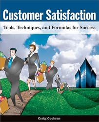Customer Satisfaction: Tools, Techniques and Formulas for Success