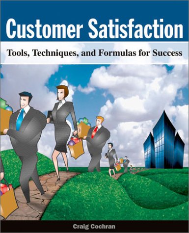 Customer Satisfaction: Tools, Techniques and Formulas for Success