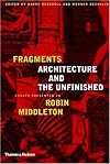 Fragments : architecture and the unfinished : essays presented to Robin Middleton