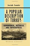 A Popular Description of Turkey: Geographical, Historical, and Topographical: Illustrated by Maps and Plates. Series: The Modern Traveller