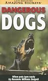 Dangerous Dogs: When Pets Turn Nasty (Late-Breaking Amazing Stories)