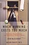 When Winning Costs Too Much: Steroids, Supplements, and Scandal in Today's Sports World When Winning Costs Too Much: Steroids, Supplements, and Scandal in Today's Sports World
