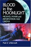 Blood in the Moonlight: Michael Mann and Information Age Cinema