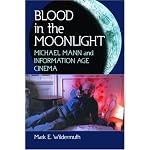 Blood in the Moonlight: Michael Mann and Information Age Cinema book cover