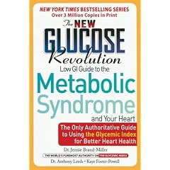 The New Glucose Revolution Low GI Guide to the Metabolic Syndrome and Your Heart: The Only Authoritative Guide to Using the Glycemic Index for Better Heart Health