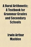 A Rural Arithmetic; A Textbook for Grammar Grades and Secondary Schools