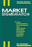 Market Segmentation: Using Demographics, Psychographics and Other Niche Marketing Techniques to Predict and Model Customer Behaviour