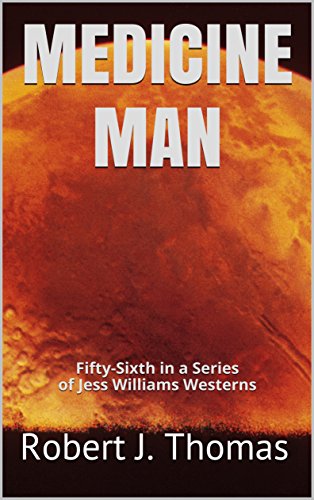 MEDICINE MAN: Fifty-Sixth in a Series of Jess Williams Westerns (A Jess Williams Western Book 56)
