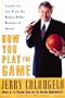 How You Play the Game: Lessons for Life from the Billion-Dollar Business of Sports
