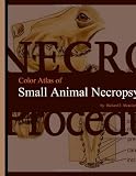 Color Atlas of Small Animal Necropsy