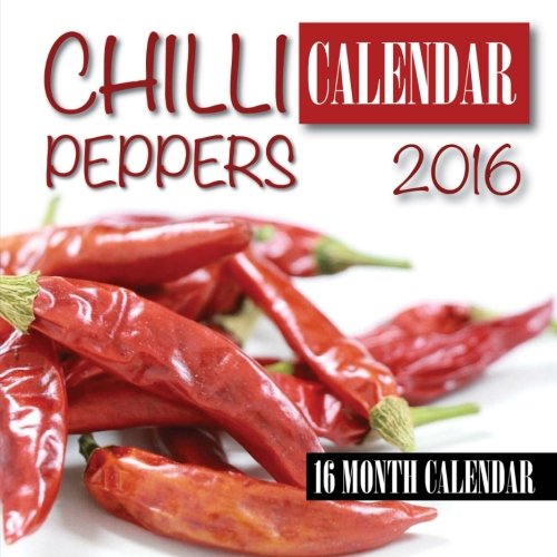 Chili Peppers Calendar 2016: 16 Month Calendar