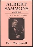 Albert Sammons, violinist : the life of 'our Albert'