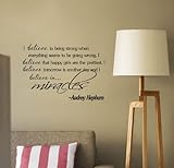 I Believe in Being Strong When Everything Seems to Be Going Wrong. I Believe That Happy Girls Are the Prettiest. I Believe That Tomorrow Is Another Day and I Believe in Miracles Audrey Hepburn Vinyl Wall Art Inspirational Quotes and Saying Home Decor Decal Sticker By Quote It!