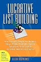 Lucrative List Building: How Everyday People Are Building Huge, Highly Profitable Opt-In Email Lists from Scratch to Make Millions Online