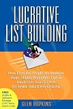 Lucrative List Building: How Everyday People Are Building Huge, Highly Profitable Opt-In Email Lists from Scratch to Make Millions Online